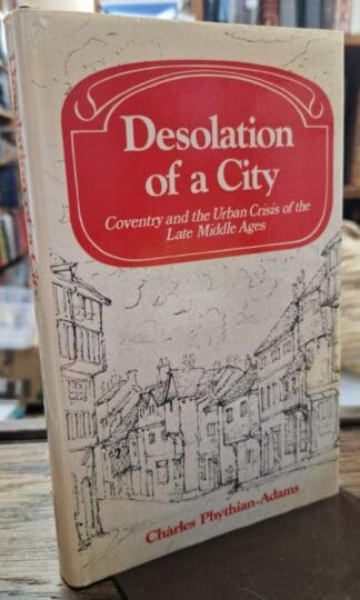 Desolation of a City: Coventry and the Urban Crisis of the Late Middle Ages : Charles Phythian-Adams