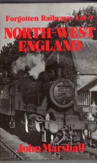 North-West England (Forgotten Railways: Vol 9):John Marshall