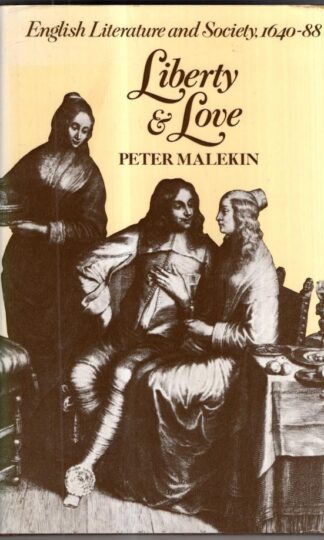 Liberty and Love: English Literature and Society, 1630-88 : Peter Malekin