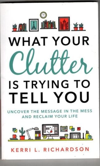 What Your Clutter Is Trying to Tell You : Kerri L. Richardson