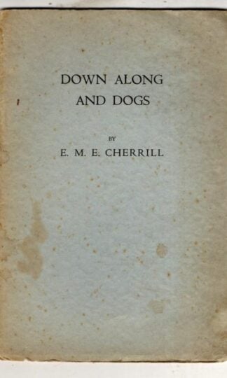 Down Along And Dogs : E.M.E. Cherrill