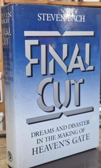 Final Cut: Dreams and Disaster in the Making of Heaven's Gate : Steven Bach