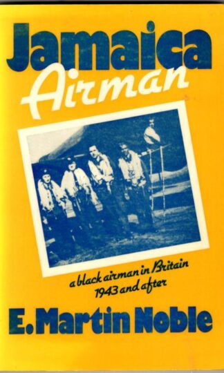 Jamaica Airman: A Black Airman in Britain, 1943 and After : E.Martin Noble