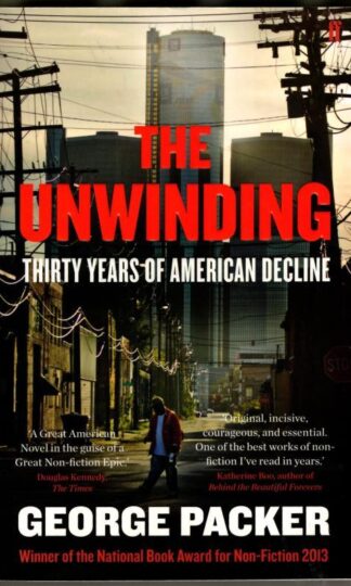 The Unwinding: Thirty Years of American Decline : George Packer