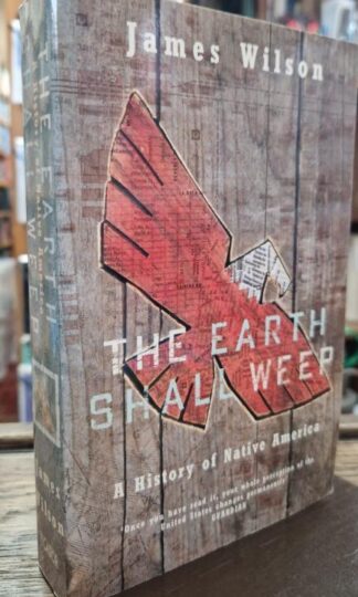 The Earth Shall Weep: History of Native America : James Wilson