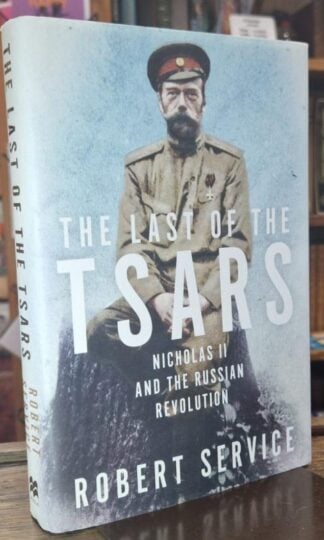 The Last of the Tsars: Nicholas II and the Russian Revolution : Robert Service