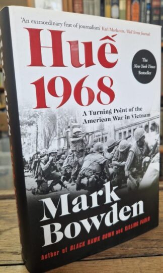 Hue 1968: A Turning Point of the American War in Vietnam : Mark Bowden