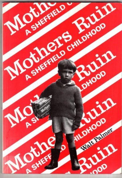Mother's Ruin: A Sheffield Childhood (A People's History of Yorkshire) : Walt Palmer