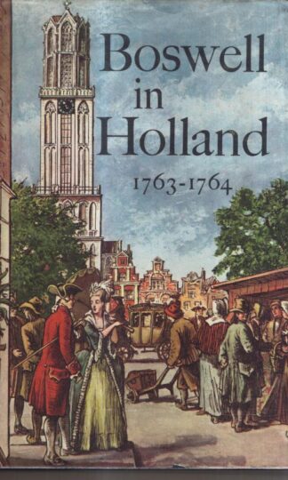 Boswell in Holland, 1763-1764 : Frederick A. Pottle