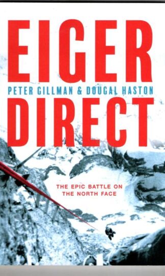 Eiger Direct : The Epic Battle on the North Face : Peter Gillman and Dougal Haston