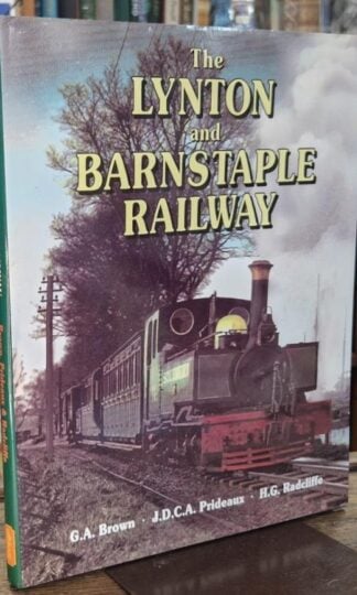 The Lynton and Barnstaple Railway : G.A. Brown; J.D.C.A. Prideaux and H.G. Radcliffe