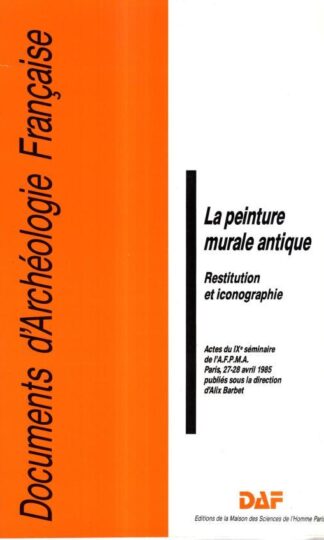 La peinture murale antique - restitution et iconographie: Restitution et iconographie, 9e séminaire de l'AFPMA, Paris, 27-28 avril 1985 : Association française pour la peinture murale antique