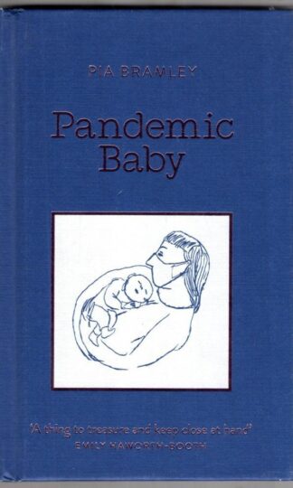 Pandemic Baby: Becoming a Parent in Lockdown:Pia Bramley