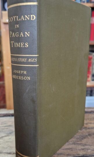 Scotland in Pagan Times: The Bronze and Stone Ages : Joseph Anderson