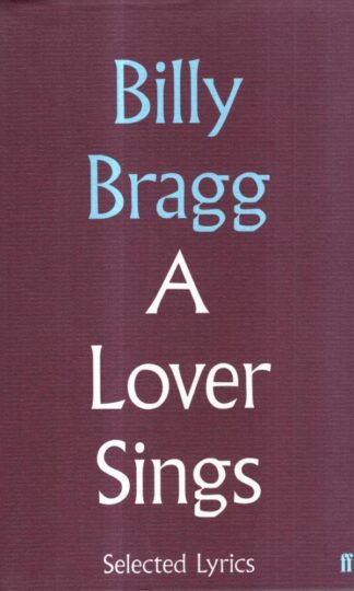 A Lover Sings: Selected Lyrics : Billy Bragg