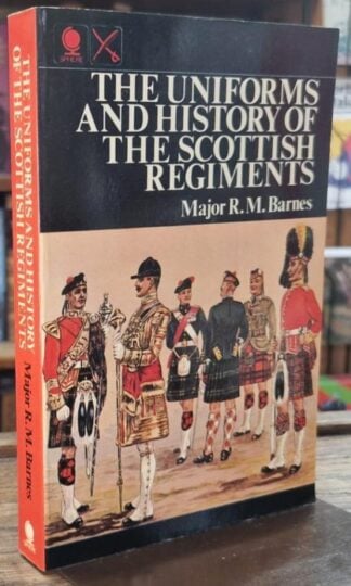 The Uniforms And History Of The Scottish Regiments : Major R.M. Barnes