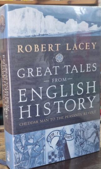 Great Tales From English History: Cheddar Man to the Peasants' Revolt (Signed) : Robert Lacey