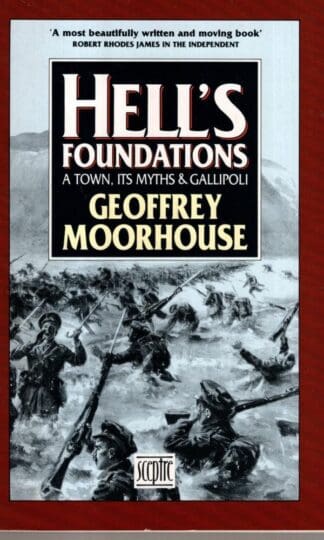 Hell's Foundations: A Town, Its Myths and Gallipoli:Geoffrey Moorhouse