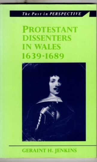 Protestant Dissenters in Wales, 1639-89 : Geraint H. Henkins