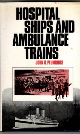 Hospital Ships and Ambulance Trains : John H. Plumridge
