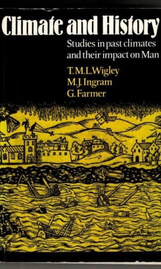 Climate and History: Studies in Past Climates and Their Impact on Man : T.M.L. Wigley, M.J. Ingrham, G, Farmer (eds.)