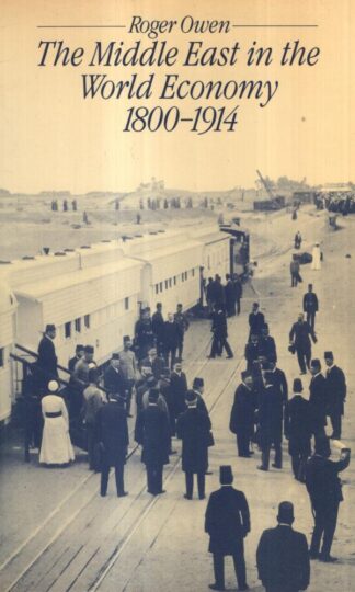 The Middle East in the World Economy, 1800-1914 : Roger Owen