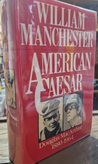 American Caesar: Douglas MacArthur 1880- 1964 : William Manchester
