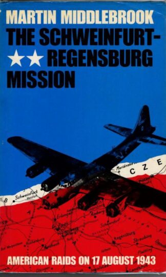 The Schweinfurt-Regensburg Mission : Martin Middlebrook
