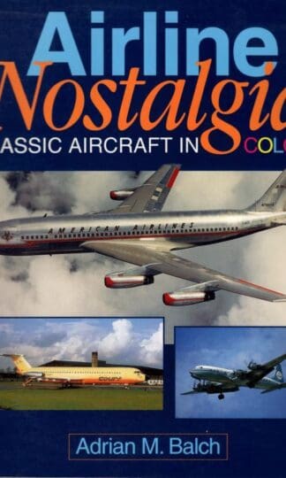 Airline Nostalgia : Classic Aircraft in Colour:Adrian M. Balch
