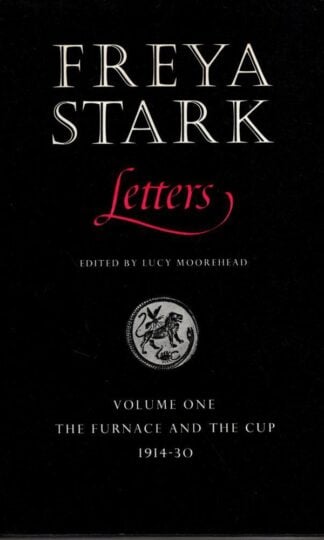 Letters Volume 1: The Furnace and the Cup : Freya Stark