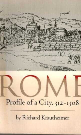 Krautheimer: Rome Profile Of A City : Richard Krautheimer