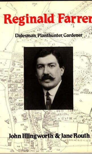 Reginald Farrer: Dalesman, planthunter, gardener : John Illingworth & Jane Routh