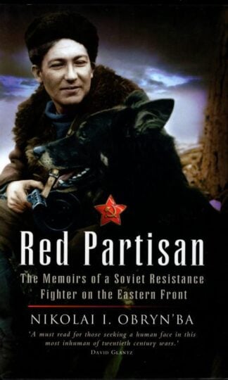 Red Partisan: The Memoirs of a Soviet Resistance Fighter on the Eastern Front : Nikolai I. Obryn'ba