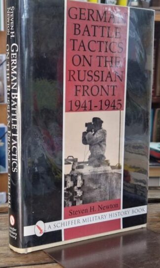 German Battle Tactics on the Russian Front, 1941-1945 : Steven H. Newton