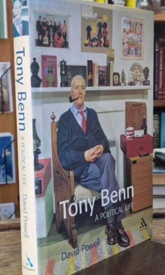 Tony Benn: A Political Life : David Powell