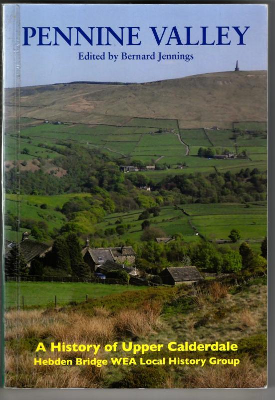 Pennine Valley: A History of Upper Calderdale : Hebden Bridge WEA Local History Group