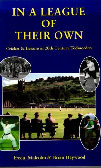 In a League of Their Own: Cricket and Leisure in 20th Century Todmorden` : Malcolm and Brian Heywood Freda