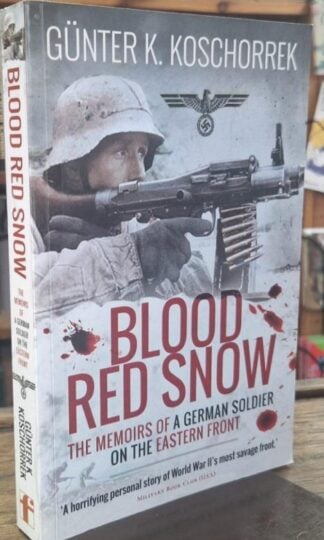 Blood Red Snow: The Memoirs of a German Soldier on the Eastern Front : Gunter K. Koschorrek