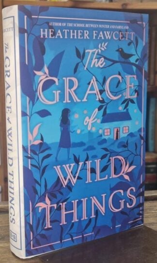 The Grace of Wild Things (Signed) : Heather Fawcett