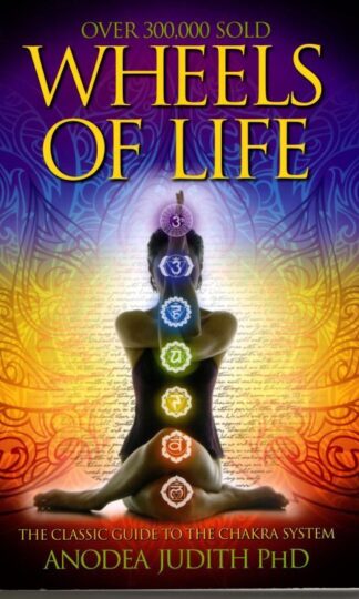 Wheels of Life: A User's Guide to the Chakra System : Anodea Judith