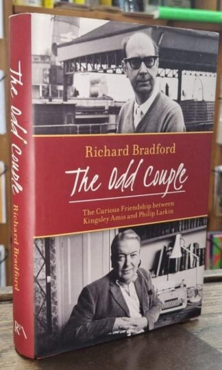 The Odd Couple: The curious friendship between Kingsley Amis and Philip Larkin : Richard Bradford