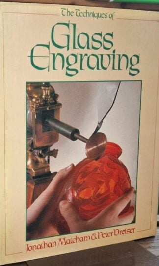 The Techniques of Glass Engraving : Jonathan Matcham and Peter Dreiser