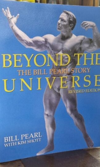 Beyond the Universe: The Bill Pearl Story : Bill Peark with Kim Shott