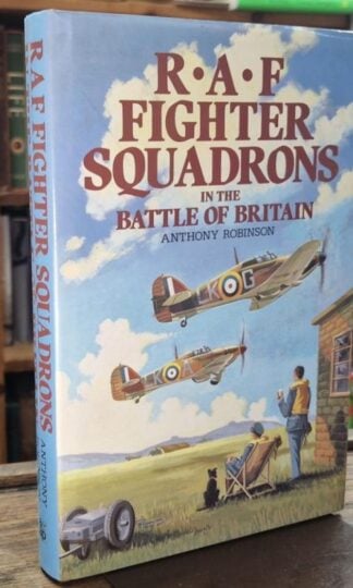 RAF Fighter Squadrons in the Battle of Britain : Anthony Robinson