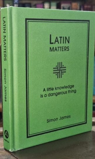 Latin Matters: A Little Knowledge Is a Dangerous Thing : Simon James