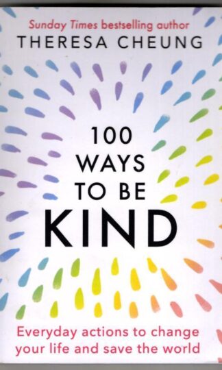 100 Ways to Be Kind: : Theresa Cheung