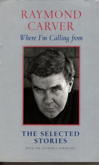 Where I'm Calling from : Raymond Carver
