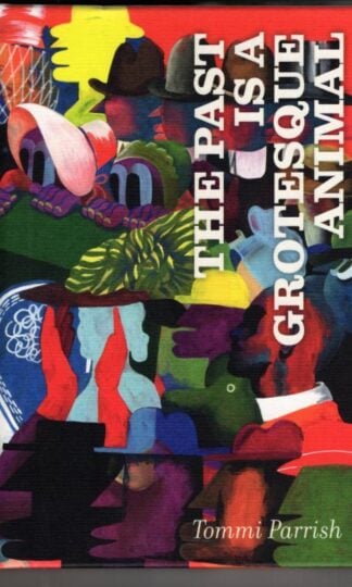 The Past Is a Grotesque Animal : Tommi Parrish