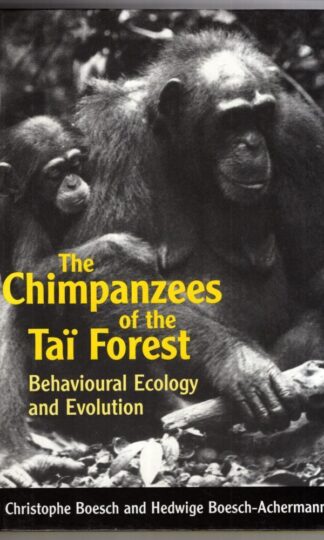 The Chimpanzees of the Tai Forest: Behavioural Ecology and Evolution:Christophe Boesch