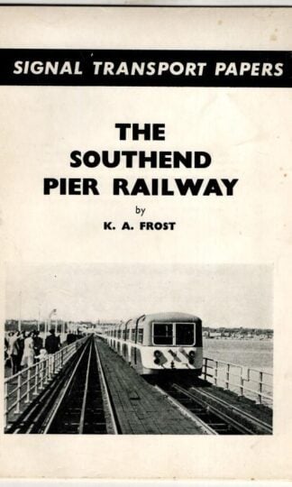 The Southend Pier Railway. Signal Transport Papers 3 : K.A. Frost
